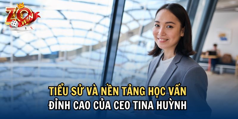 Tiểu sử và nền tảng học vấn đỉnh cao của CEO Tina Huỳnh